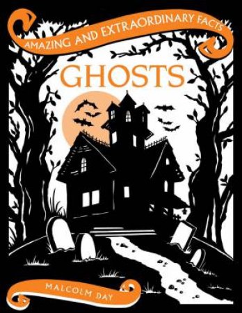 Amazing & Extraordinary Facts: Ghosts by Malcolm Day
