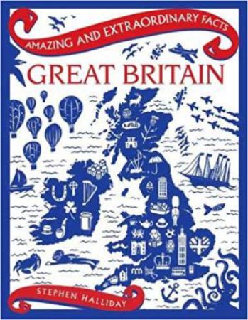 Amazing & Extraordinary Facts: Great Britain by Stephen Halliday