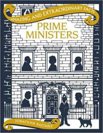 Amazing & Extraordinary Facts: Prime Ministers by Jonathan Bastable