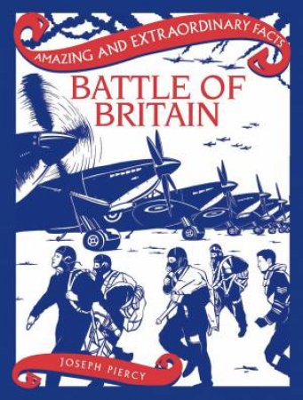 Amazing & Extraordinary Facts: Battle Of Britain by Joseph Piercy