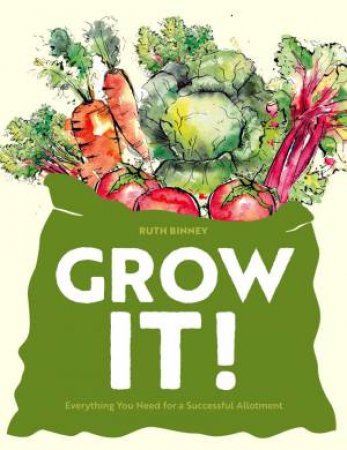 Grow It!: Everything You Need for a Successful Allotment by RUTH BINNEY