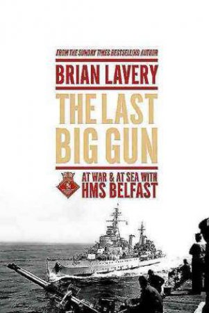 Last Big Gun: At War at Sea with HMS Belfast by LAVERY BRIAN