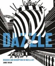 Dazzle Disguise and Disruption in War and Art