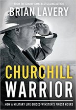 Churchill Warrior How A Military Life Guided Winstons Finest Hours