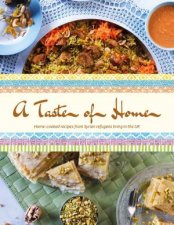 Taste of Home Homecooked recipes from Syrian refugees living in the UK