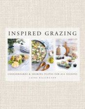 Inspired Grazing Cheeseboards And Sharing Plates For All Seasons