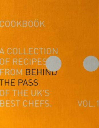 Behind The Pass: A collection of recipes from behind the pass of the UK's best chefs by LUKE FRENCH