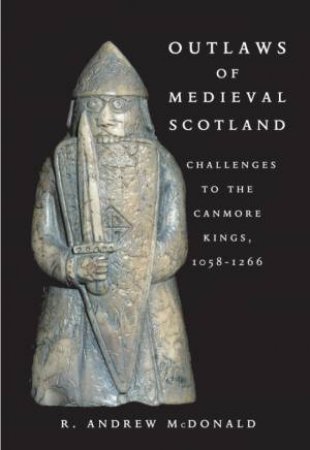 Outlaws of Medieval Scotland by R. Andrew McDonald