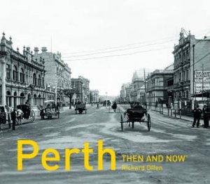 Perth Then And Now by Richard Offen