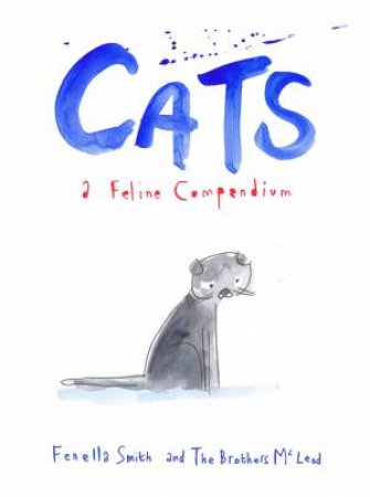 Cats: A Feline Compendium by Fenella Smith & The Brothers McLeod