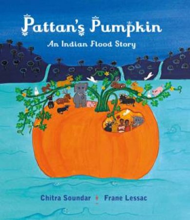 Pattan's Pumpkin by Chitra Soundar & Frane Lessac