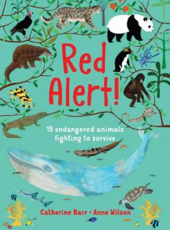 Red Alert!: 15 Endangered Animals Fighting To Survive by Catherine Barr & Anne Wilson
