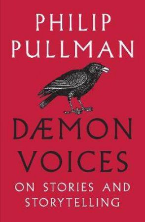Daemon Voices On Stories And Storytelling by Philip Pullman