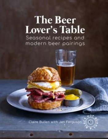 The Beer Lover's Table by Claire Bullen & Jen Ferguson
