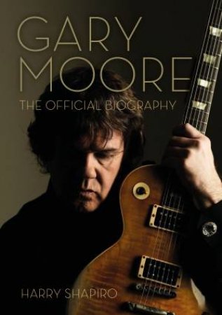 Gary Moore by Harry Shapiro