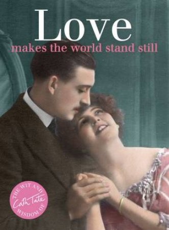 Love: Makes The World Stand Still by Cath Tate