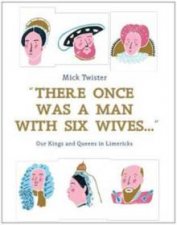 There Once Was A Man with Six Wives A Right Royal History In Limericks