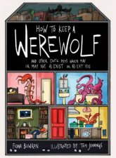How To Keep A Werewolf And Other Exotic Pets That May Or May Not A Exist or B Eat You