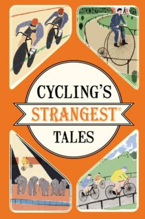 Cycling's Strangest Tales by Iain Spragg