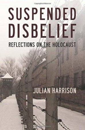 Suspended Disbelief: Reflections on the Holocaust by JULIAN HARRISON