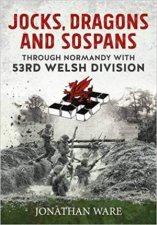 Jocks Dragons And Sospans Through Normandy With 53rd Welsh Division