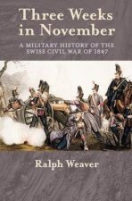 Three Weeks in November A Military History of the Swiss Civil War of 1847