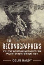 Reconographers Intelligence and Reconnaissance in British Tank Operations on the Western Front 191618