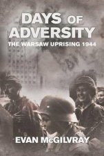 Days of Adversity The Warsaw Uprising 1944