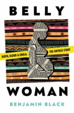 Belly Woman Birth Blood And Ebola The Untold Story