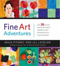 Fine Art Adventures Over 35 Fun And Creative Art Projects Inspired By Classic Masterpieces From Around The World