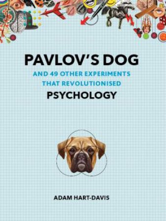 Pavlov's Dog: And 49 Other Experiments That Revolutionised Psychology by Adam Hart-Davies