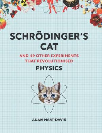 Schrodinger's Cat: And 49 Other Experiments That Revolutionised Physics by Adam Hart-Davies