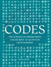 Codes  The Science Of Ciphers From Caesar Shift To Quantum Crypt
