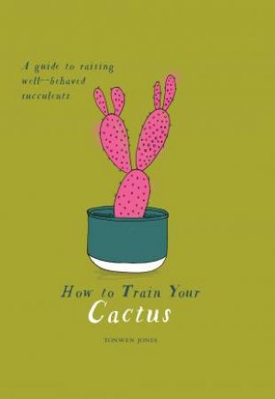 How To Train Your Cactus by Jones Tonwen