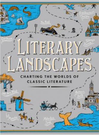 Literary Landscapes: Charting The Topography Of Classic Literature by Various