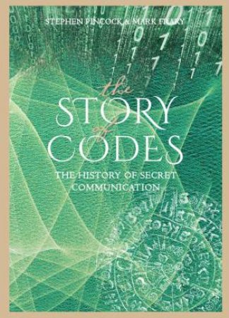 The Story Of Codes by Stephen Pincock & Mark Frary