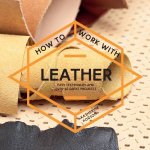 How To Work With Leather Easy Techniques With Over 20 Great Projects