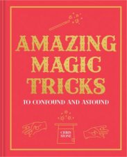 Amazing Magic Tricks To Confound And Astound