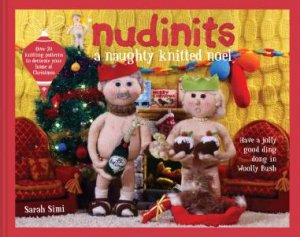 Nudinits: A Naughty Knitted Noel by Sarah Simi