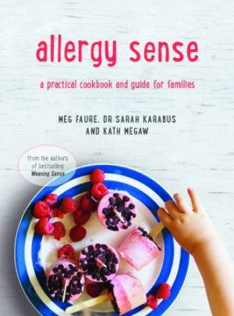 Allergy Sense: A Practical Cookbook And Guide For Families by Meg Faure & Dr Sarah Karabus & Kath Megaw