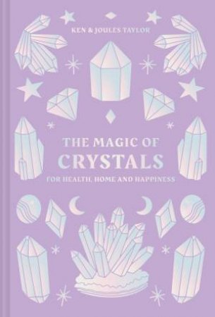 The Magic Of Crystals: For Health, Home And Happiness by Joules Taylor & Ken Taylor