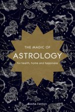 The Magic Of Astrology For Health Home And Happiness