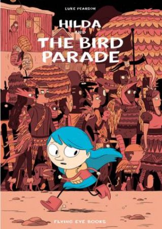 Hilda: Hilda And The Bird Parade by Luke Pearson