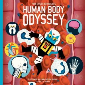 Professor Astro Cat's Human Body Odyssey by Dominic Walliman & Ben Newman