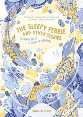 The Sleepy Pebble And Other Bedtime Stories by Alice Gregory & Christy Kirpatrick