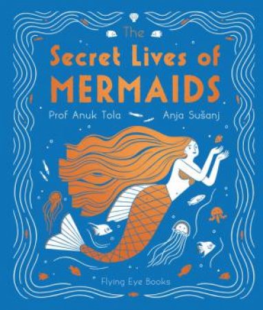 The Secret Lives Of Mermaids by Dr Tola