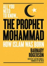 The Prophet Mohammed All You Need to Know