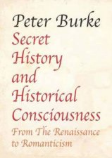 Secret History and Historical Consciousness From Renaissance to Romantic
