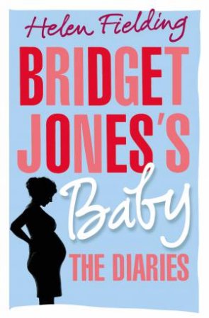 Bridget Jones’s Baby: The Diaries by Helen Fielding