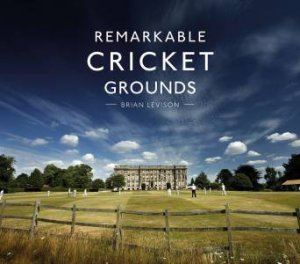 Remarkable Cricket Grounds by Brian Levison